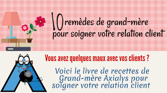 Les 10 remèdes de grand-mère pour soigner votre relation client