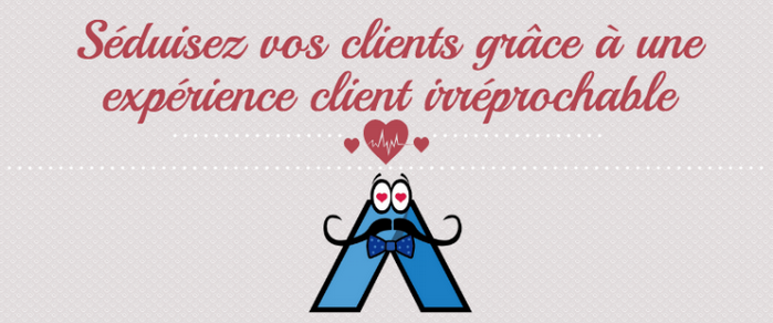 séduisez vos clients grâce à une expérience client irréprochable
