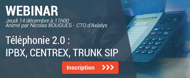 Webinar : “Téléphonie 2.0 : IPBX, Centrex, Trunk SIP”
