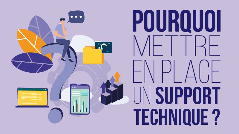 Pourquoi mettre en place un support technique