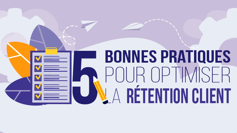 Les 5 bonnes pratiques pour optimiser la rétention client
