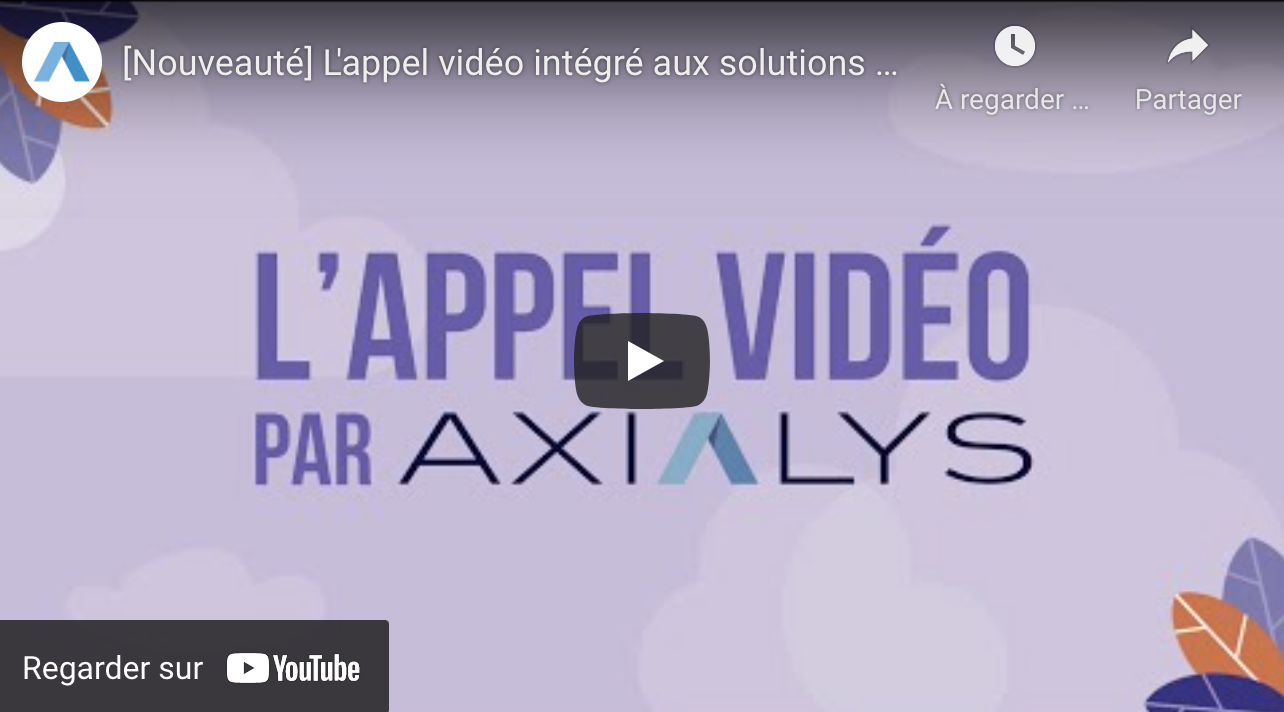 Nouvelle fonctionnalité Axialys : l'appel vidéo
