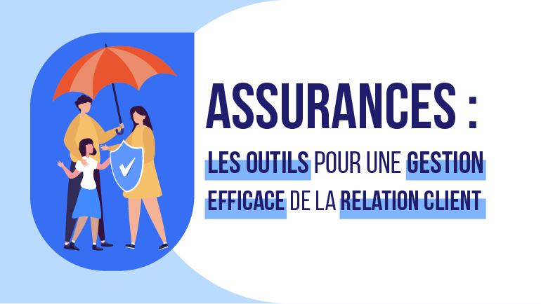 Assurances : les outils pour une gestion efficace de la relation client